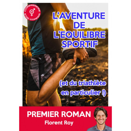 FLORENT ROY - L'Aventure de l'équilibre sportif ... et du Triathlète en particulier FLORENT ROY - L'Aventure de l'équilibre sportif ... et du Triathlète en particulier